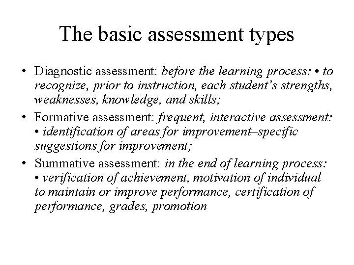 The basic assessment types • Diagnostic assessment: before the learning process: • to recognize,