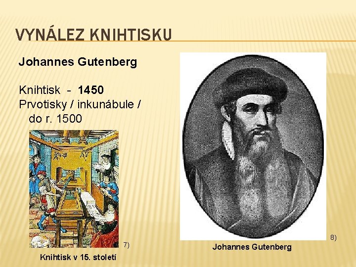 VYNÁLEZ KNIHTISKU Johannes Gutenberg Knihtisk - 1450 Prvotisky / inkunábule / do r. 1500