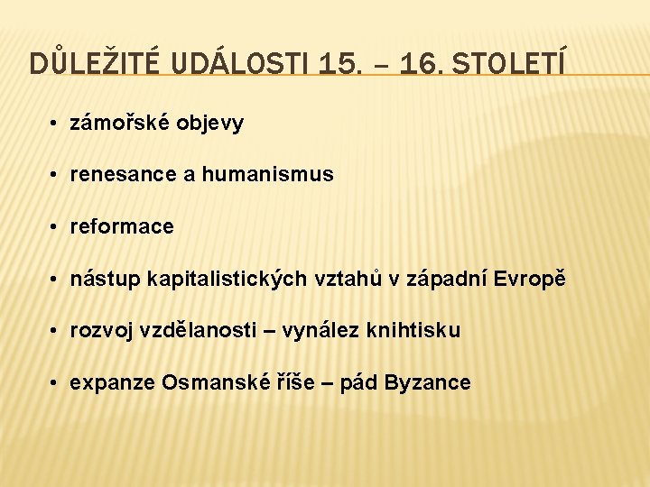 DŮLEŽITÉ UDÁLOSTI 15. – 16. STOLETÍ • zámořské objevy • renesance a humanismus •