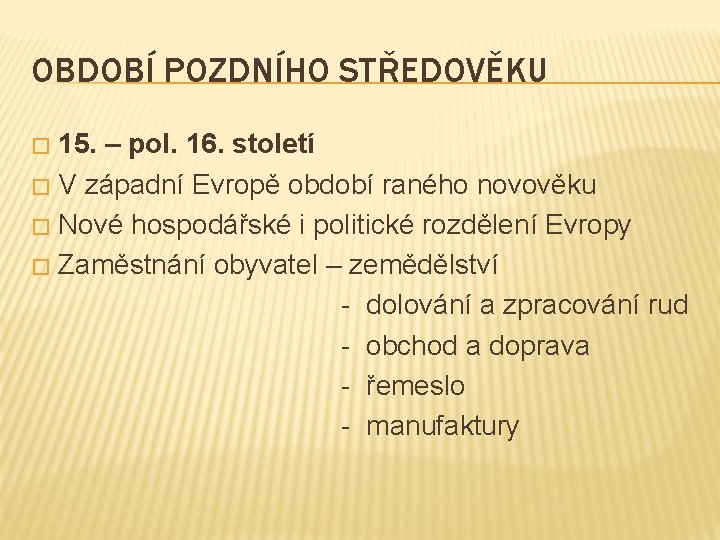 OBDOBÍ POZDNÍHO STŘEDOVĚKU 15. – pol. 16. století � V západní Evropě období raného