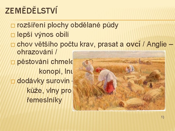 ZEMĚDĚLSTVÍ � rozšíření plochy obdělané půdy � lepší výnos obilí � chov většího počtu