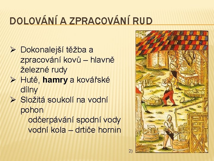 DOLOVÁNÍ A ZPRACOVÁNÍ RUD Ø Dokonalejší těžba a zpracování kovů – hlavně železné rudy