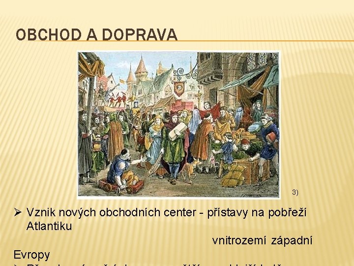 OBCHOD A DOPRAVA 3) Ø Vznik nových obchodních center - přístavy na pobřeží Atlantiku