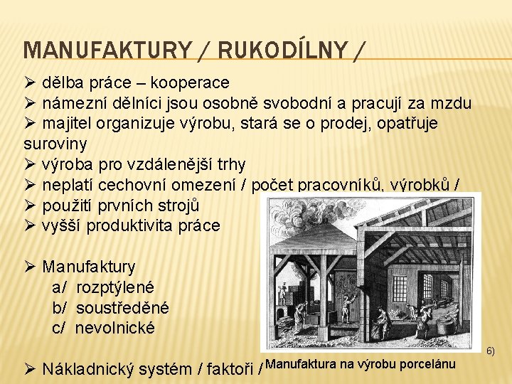 MANUFAKTURY / RUKODÍLNY / Ø dělba práce – kooperace Ø námezní dělníci jsou osobně