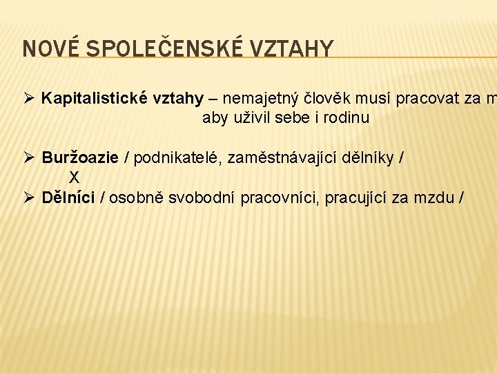 NOVÉ SPOLEČENSKÉ VZTAHY Ø Kapitalistické vztahy – nemajetný člověk musí pracovat za m aby