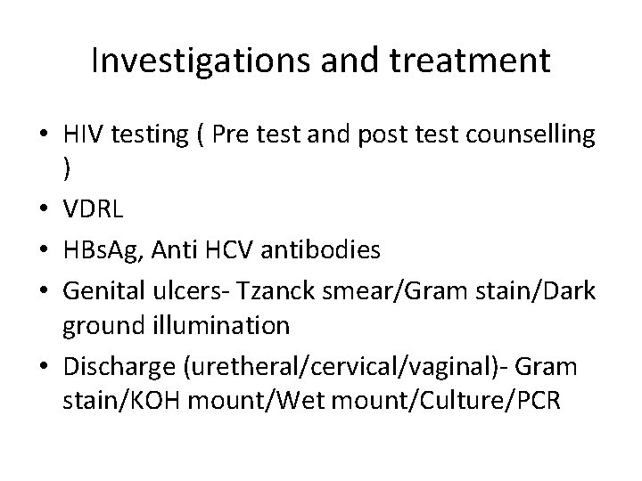 Investigations and treatment • HIV testing ( Pre test and post test counselling )