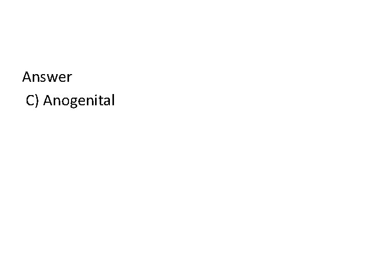 Answer C) Anogenital 