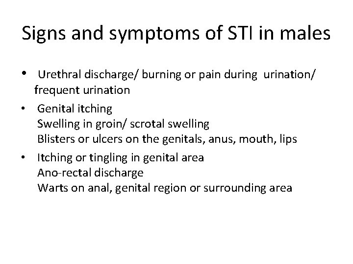 Signs and symptoms of STI in males • Urethral discharge/ burning or pain during