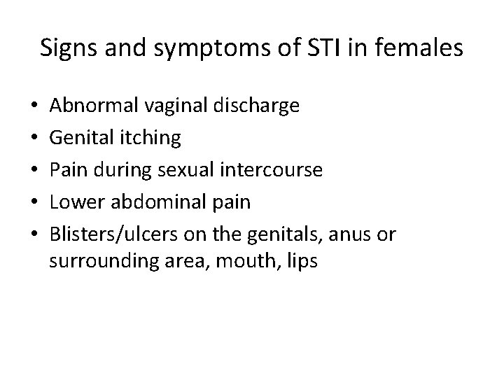 Signs and symptoms of STI in females • • • Abnormal vaginal discharge Genital