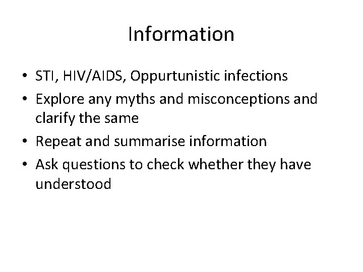 Information • STI, HIV/AIDS, Oppurtunistic infections • Explore any myths and misconceptions and clarify