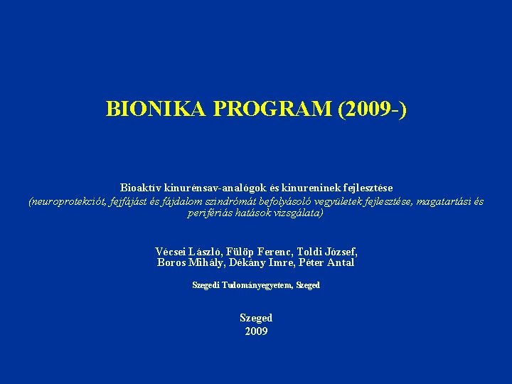 BIONIKA PROGRAM (2009 -) Bioaktív kinurénsav-analógok és kinureninek fejlesztése (neuroprotekciót, fejfájást és fájdalom szindrómát