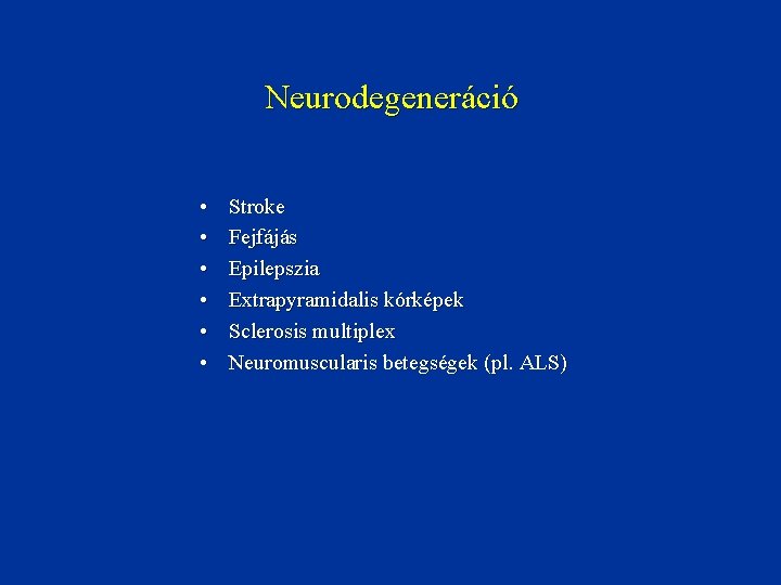 Neurodegeneráció • • • Stroke Fejfájás Epilepszia Extrapyramidalis kórképek Sclerosis multiplex Neuromuscularis betegségek (pl.