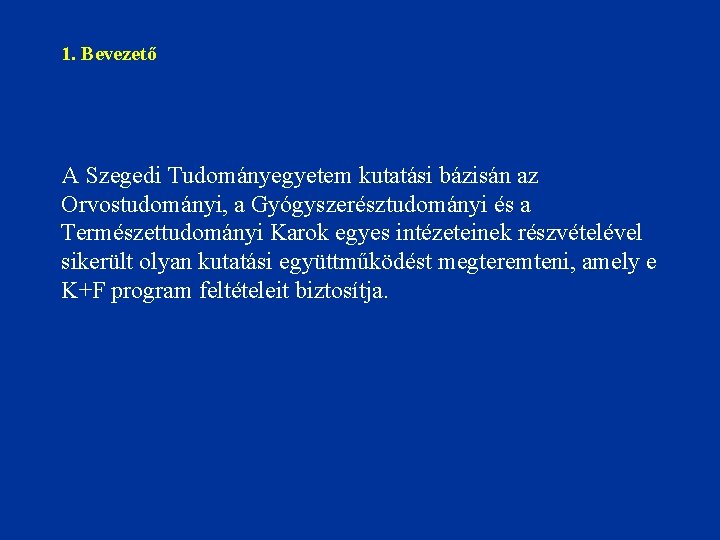 1. Bevezető A Szegedi Tudományegyetem kutatási bázisán az Orvostudományi, a Gyógyszerésztudományi és a Természettudományi