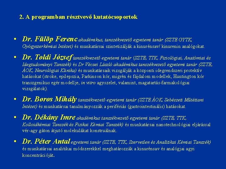 2. A programban résztvevő kutatócsoportok • Dr. Fülöp Ferenc akadémikus, tanszékvezető egyetemi tanár (SZTE