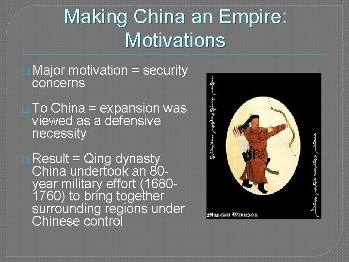 Making China an Empire: Motivations � Major motivation = security concerns � To China