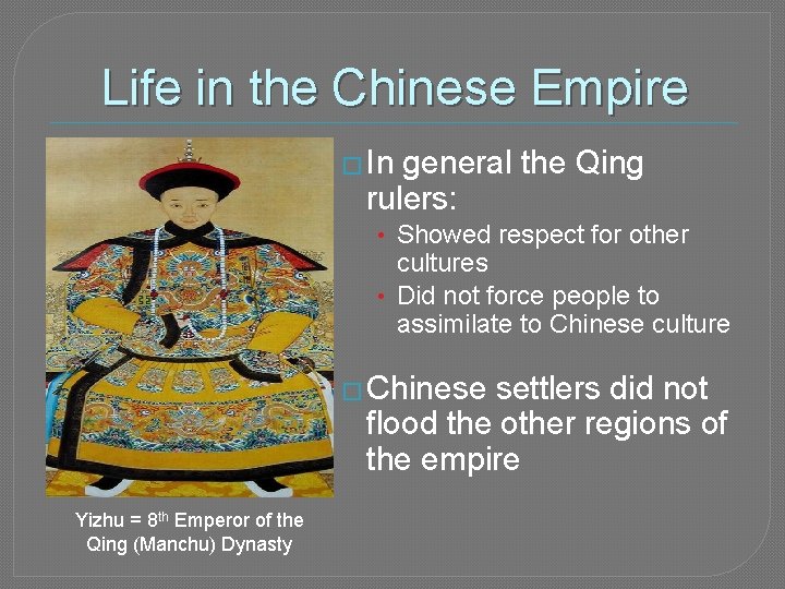 Life in the Chinese Empire � In general the Qing rulers: • Showed respect