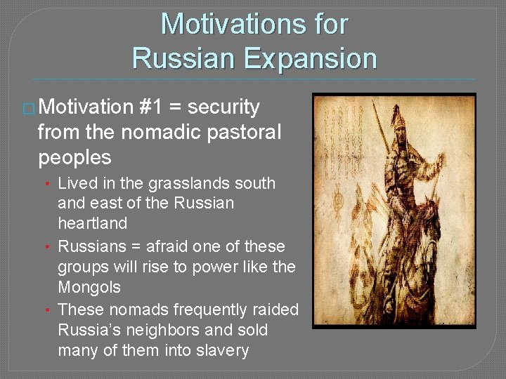 Motivations for Russian Expansion � Motivation #1 = security from the nomadic pastoral peoples