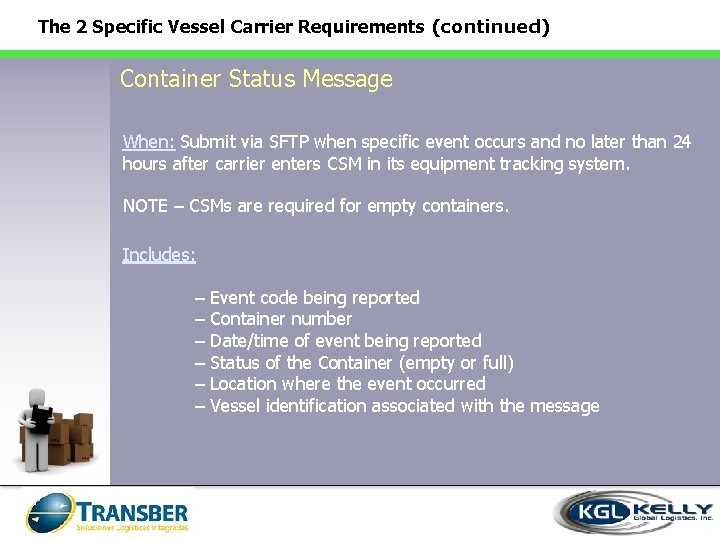 The 2 Specific Vessel Carrier Requirements (continued) Container Status Message When: Submit via SFTP