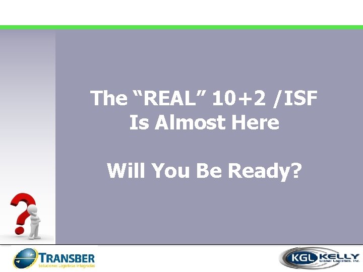 The “REAL” 10+2 /ISF Is Almost Here Will You Be Ready? 