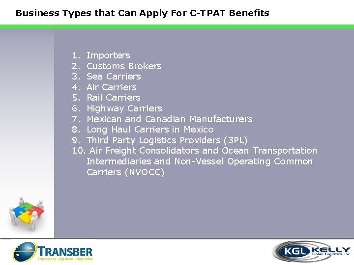 Business Types that Can Apply For C-TPAT Benefits 1. Importers 2. Customs Brokers 3.