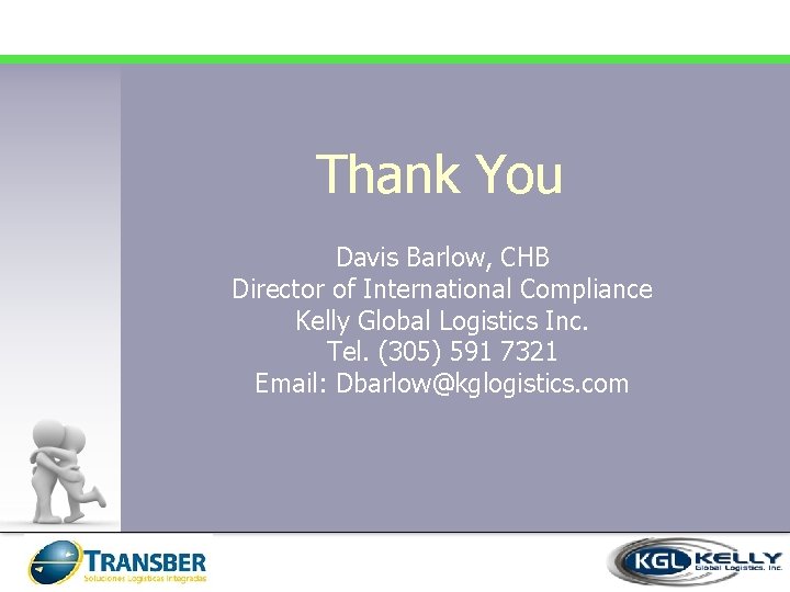 Thank You Davis Barlow, CHB Director of International Compliance Kelly Global Logistics Inc. Tel.