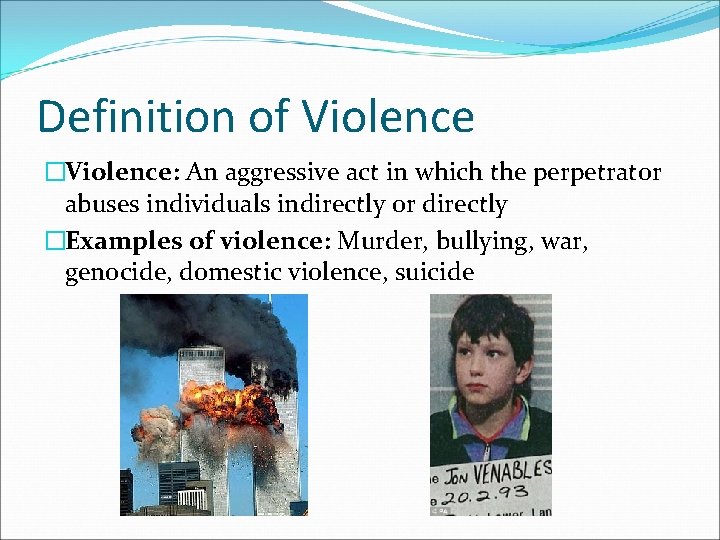 Definition of Violence �Violence: An aggressive act in which the perpetrator abuses individuals indirectly