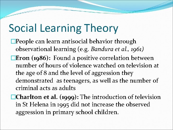 Social Learning Theory �People can learn antisocial behavior through observational learning (e. g. Bandura