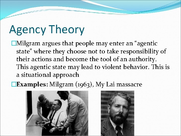 Agency Theory �Milgram argues that people may enter an “agentic state” where they choose