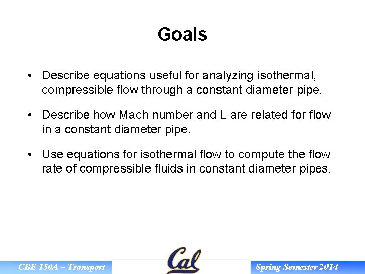 Goals • Describe equations useful for analyzing isothermal, compressible flow through a constant diameter