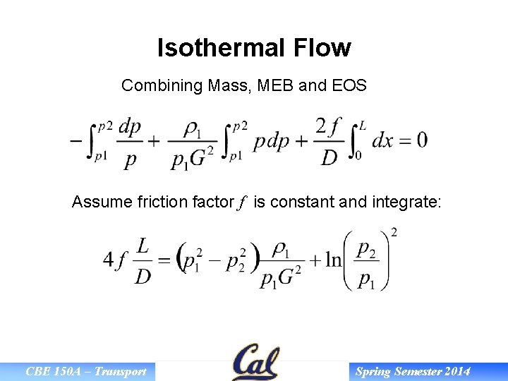 Isothermal Flow Combining Mass, MEB and EOS Assume friction factor f is constant and