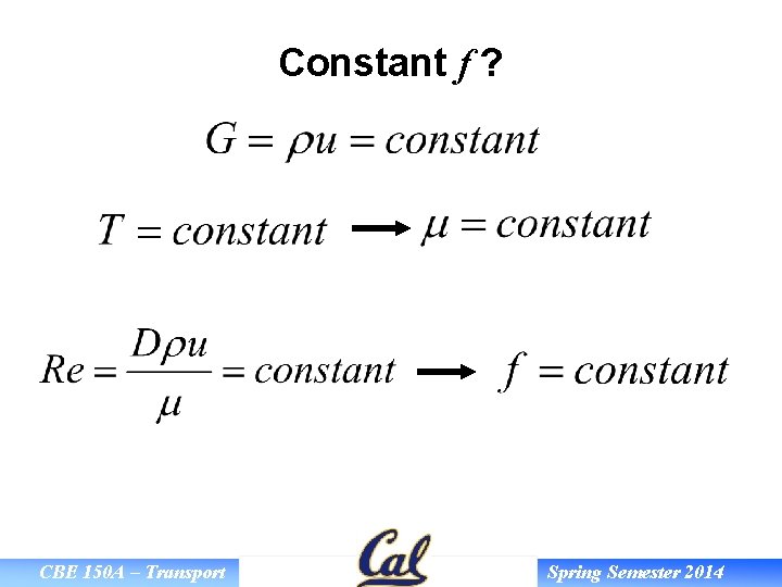Constant f ? CBE 150 A – Transport Spring Semester 2014 