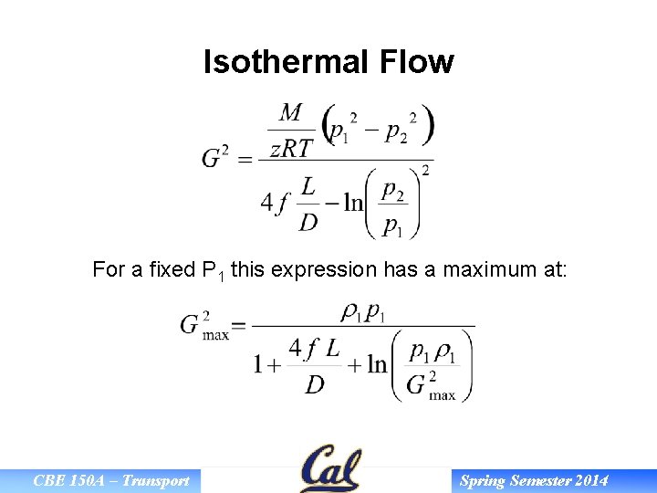 Isothermal Flow For a fixed P 1 this expression has a maximum at: CBE