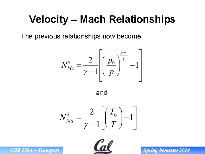 Velocity – Mach Relationships The previous relationships now become: and CBE 150 A –