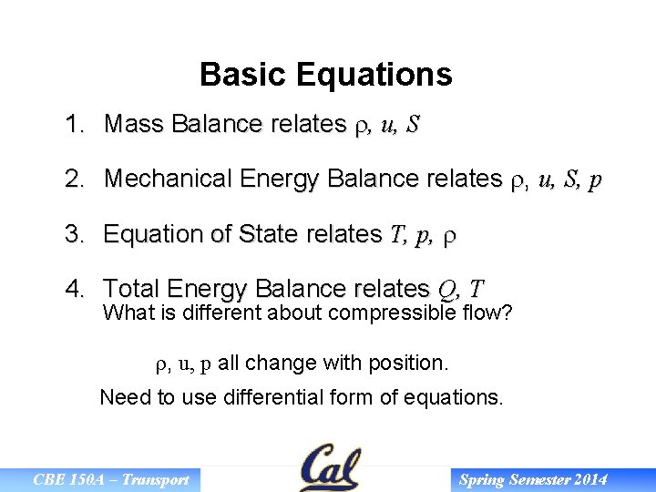 Basic Equations 1. Mass Balance relates r, u, S 2. Mechanical Energy Balance relates