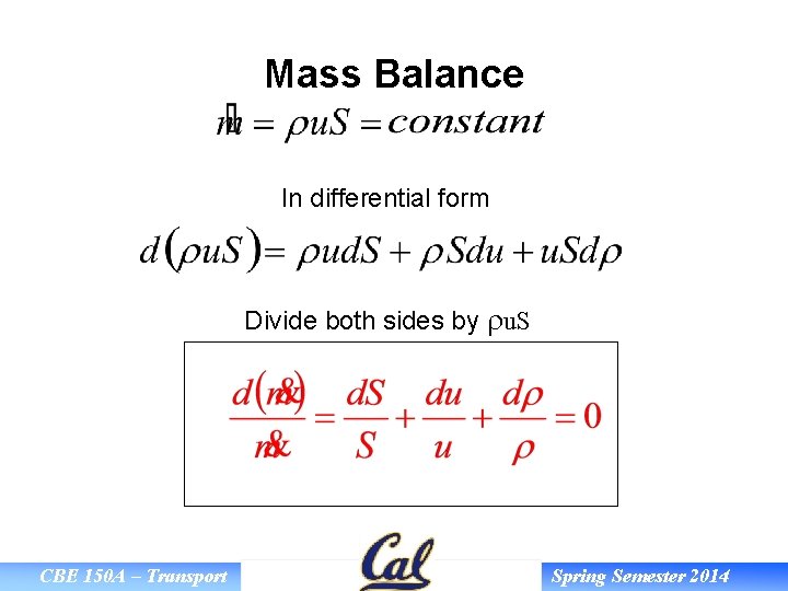 Mass Balance In differential form Divide both sides by ru. S CBE 150 A