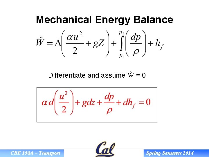 Mechanical Energy Balance Differentiate and assume Ŵ = 0 CBE 150 A – Transport
