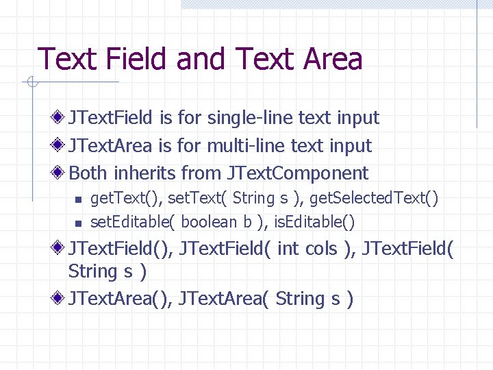 Text Field and Text Area JText. Field is for single-line text input JText. Area
