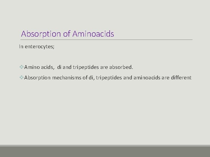 Absorption of Aminoacids In enterocytes; v. Amino acids, di and tripeptides are absorbed. v.