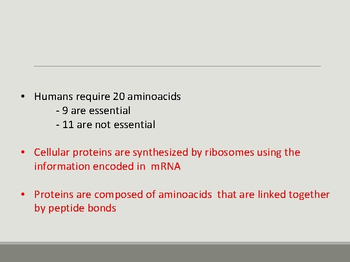  • Humans require 20 aminoacids - 9 are essential - 11 are not