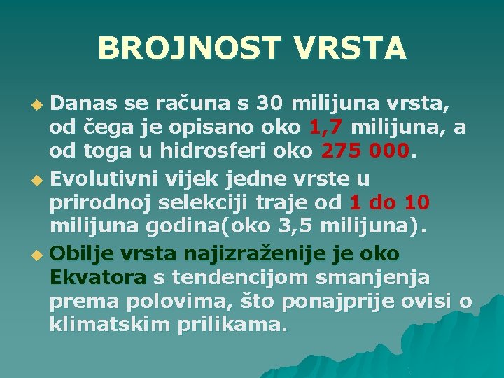 BROJNOST VRSTA Danas se računa s 30 milijuna vrsta, od čega je opisano oko
