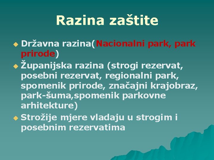 Razina zaštite Državna razina(Nacionalni park, park prirode) u Županijska razina (strogi rezervat, posebni rezervat,