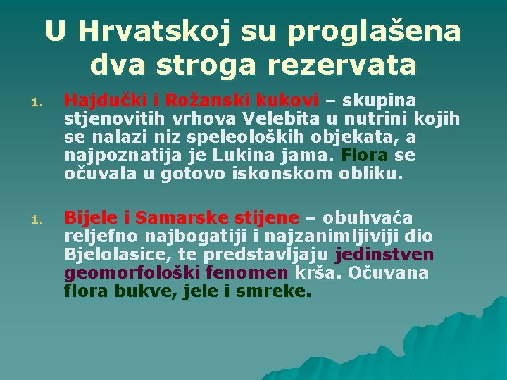 U Hrvatskoj su proglašena dva stroga rezervata 1. Hajdučki i Rožanski kukovi – skupina