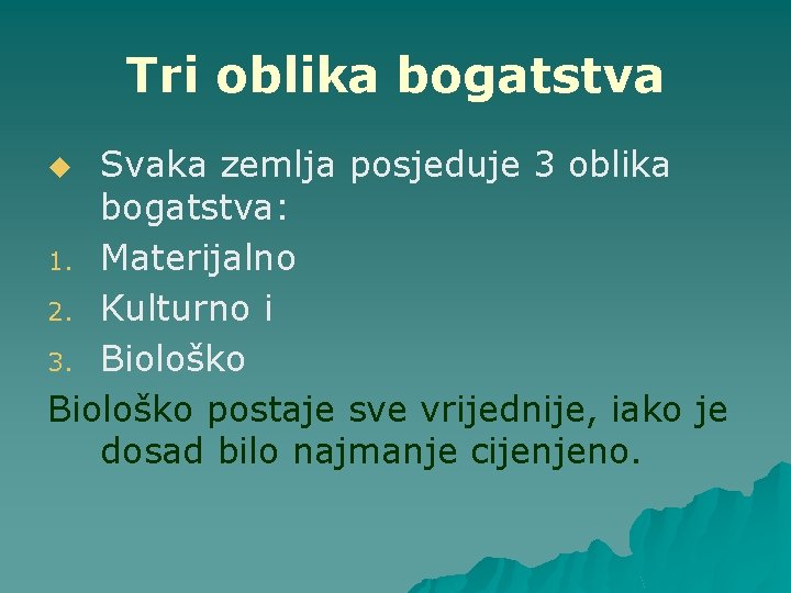 Tri oblika bogatstva Svaka zemlja posjeduje 3 oblika bogatstva: 1. Materijalno 2. Kulturno i