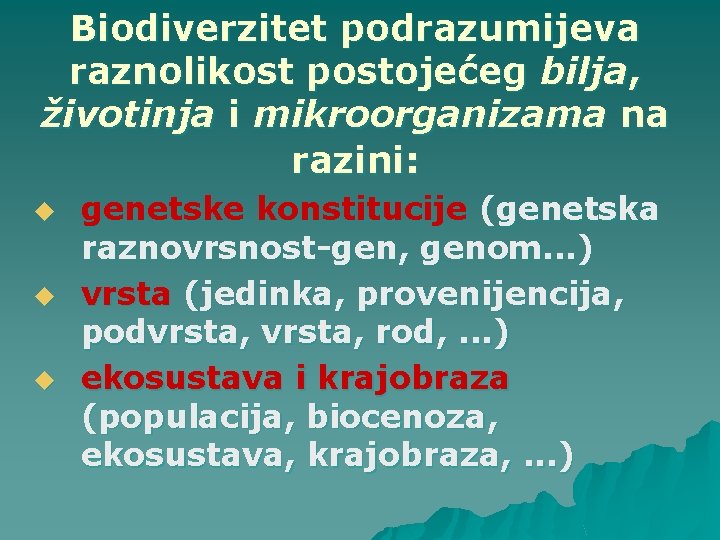 Biodiverzitet podrazumijeva raznolikost postojećeg bilja, životinja i mikroorganizama na razini: u u u genetske