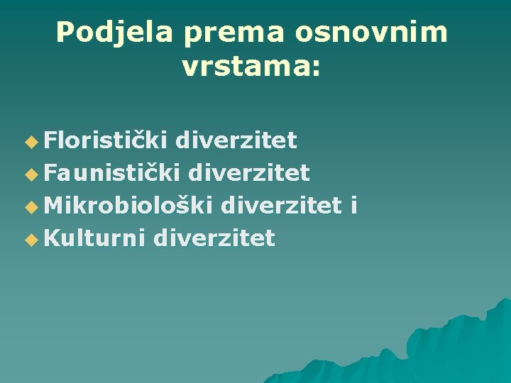 Podjela prema osnovnim vrstama: u Floristički diverzitet u Faunistički diverzitet u Mikrobiološki diverzitet i