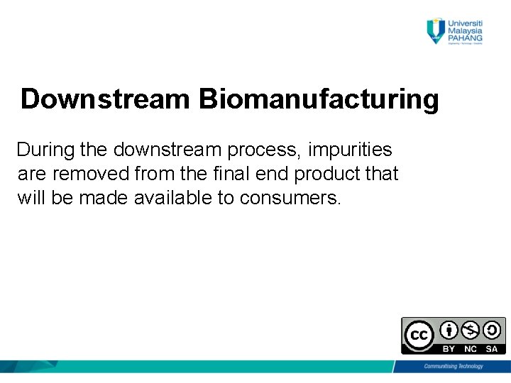 Downstream Biomanufacturing During the downstream process, impurities are removed from the final end product