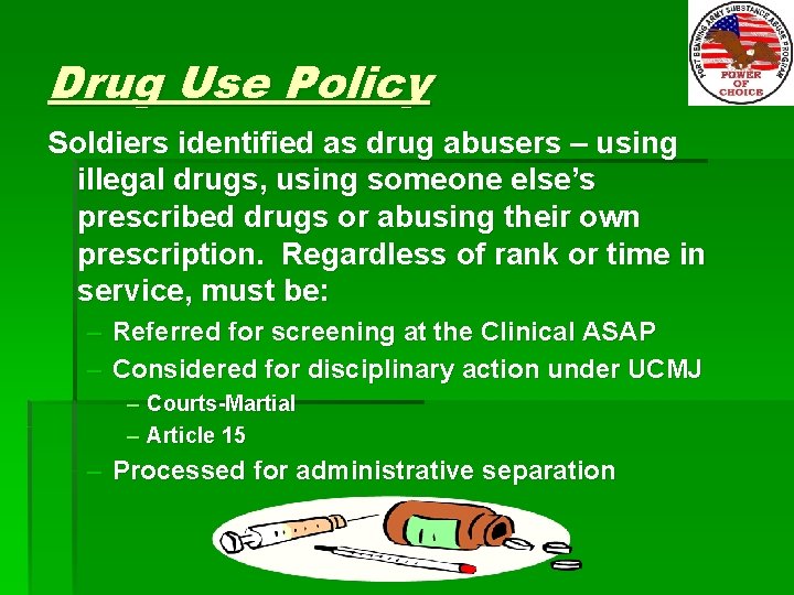 Drug Use Policy Soldiers identified as drug abusers – using illegal drugs, using someone