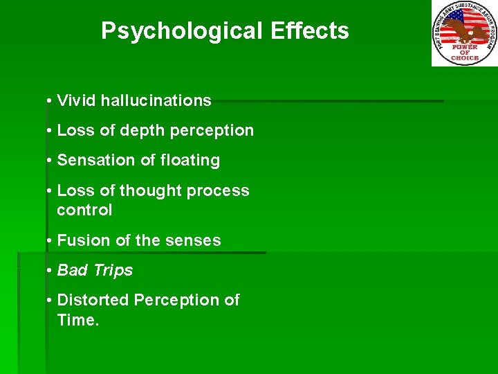 Psychological Effects • Vivid hallucinations • Loss of depth perception • Sensation of floating