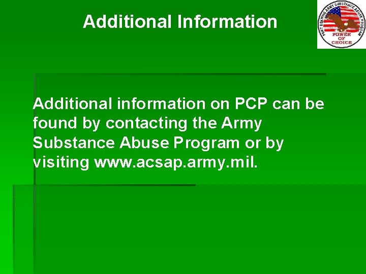 Additional Information Additional information on PCP can be found by contacting the Army Substance