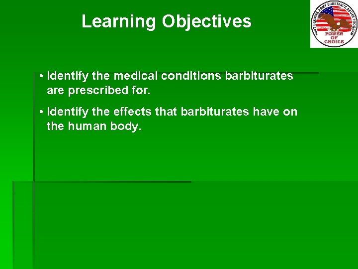 Learning Objectives • Identify the medical conditions barbiturates are prescribed for. • Identify the